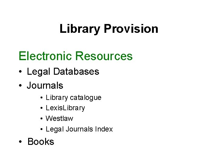 Library Provision Electronic Resources • Legal Databases • Journals • • Library catalogue Lexis.