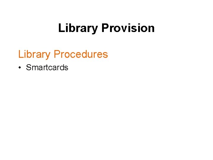 Library Provision Library Procedures • Smartcards 