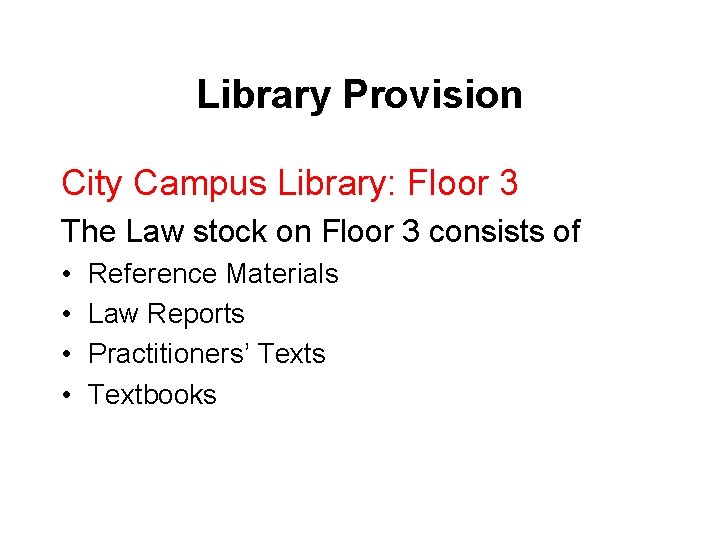 Library Provision City Campus Library: Floor 3 The Law stock on Floor 3 consists