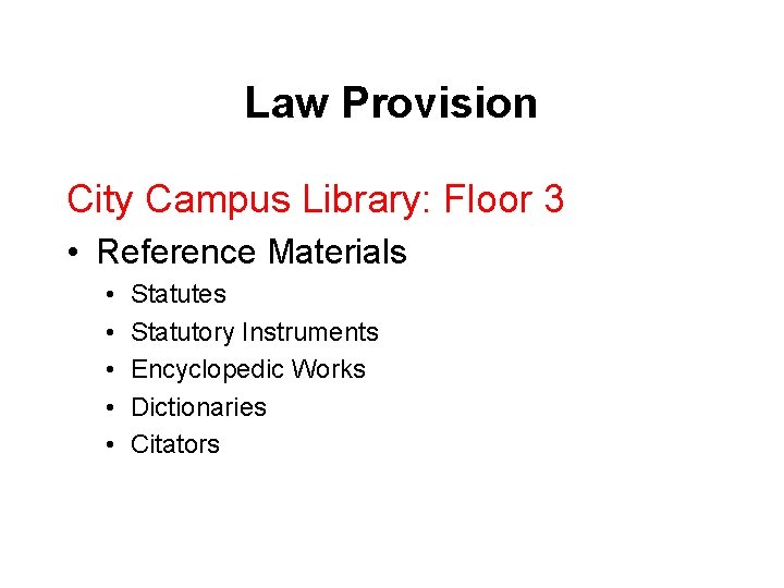 Law Provision City Campus Library: Floor 3 • Reference Materials • • • Statutes
