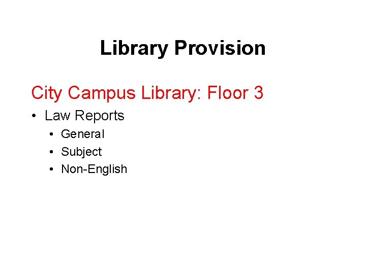 Library Provision City Campus Library: Floor 3 • Law Reports • General • Subject