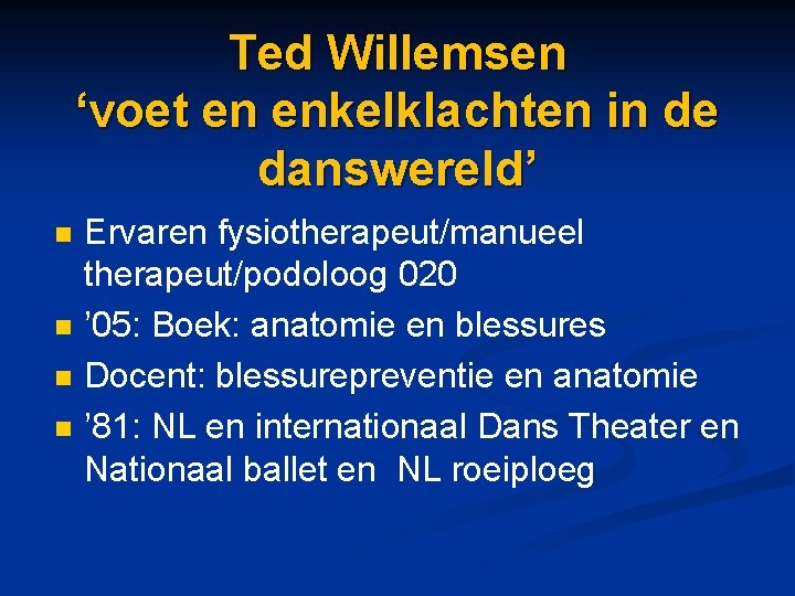 Ted Willemsen ‘voet en enkelklachten in de danswereld’ n n Ervaren fysiotherapeut/manueel therapeut/podoloog 020