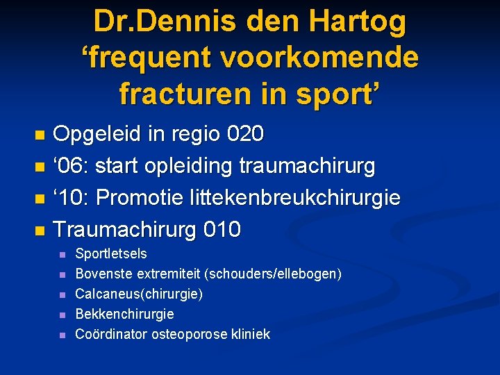 Dr. Dennis den Hartog ‘frequent voorkomende fracturen in sport’ Opgeleid in regio 020 n