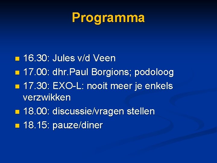 Programma 16. 30: Jules v/d Veen n 17. 00: dhr. Paul Borgions; podoloog n