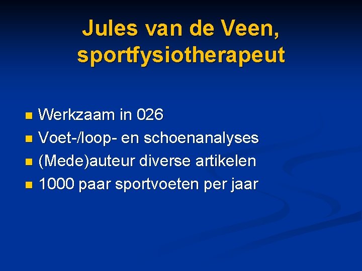 Jules van de Veen, sportfysiotherapeut Werkzaam in 026 n Voet-/loop- en schoenanalyses n (Mede)auteur