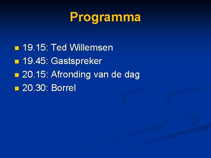 Programma 19. 15: Ted Willemsen n 19. 45: Gastspreker n 20. 15: Afronding van