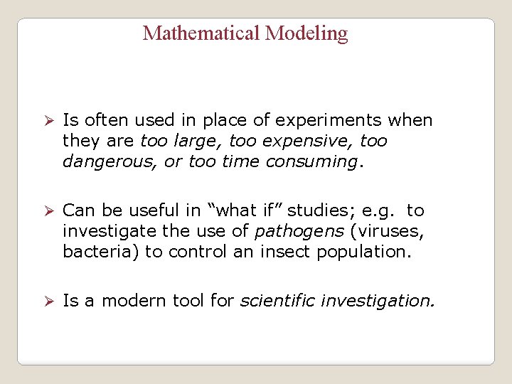 Mathematical Modeling Ø Is often used in place of experiments when they are too