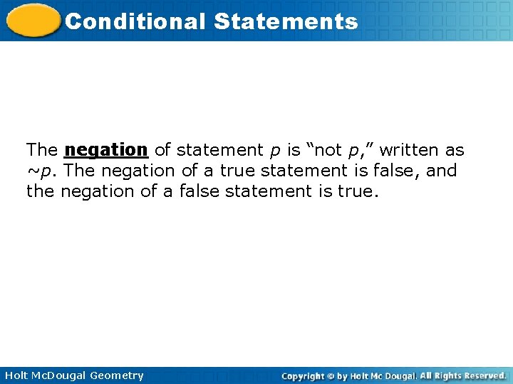 Conditional Statements The negation of statement p is “not p, ” written as ~p. Conditional Statements The negation of statement p is “not p, ” written as ~p.