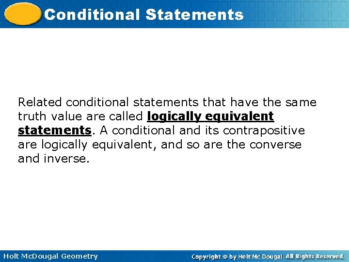 Conditional Statements Related conditional statements that have the same truth value are called logically Conditional Statements Related conditional statements that have the same truth value are called logically