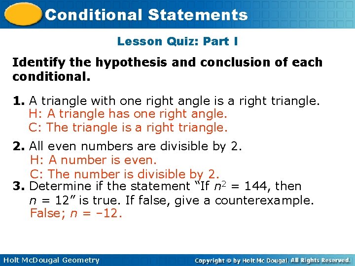 Conditional Statements Lesson Quiz: Part I Identify the hypothesis and conclusion of each conditional. Conditional Statements Lesson Quiz: Part I Identify the hypothesis and conclusion of each conditional.