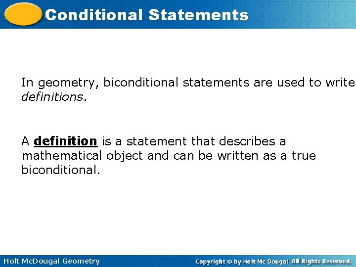 Conditional Statements In geometry, biconditional statements are used to write definitions. A definition is Conditional Statements In geometry, biconditional statements are used to write definitions. A definition is