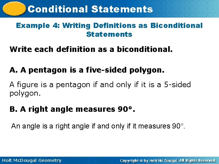 Conditional Statements Example 4: Writing Definitions as Biconditional Statements Write each definition as a Conditional Statements Example 4: Writing Definitions as Biconditional Statements Write each definition as a