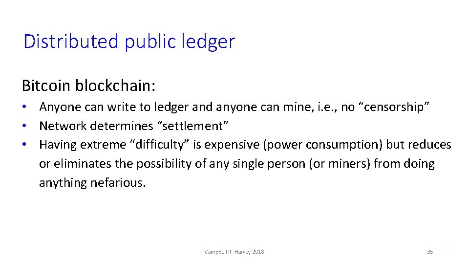 Distributed public ledger Bitcoin blockchain: • Anyone can write to ledger and anyone can