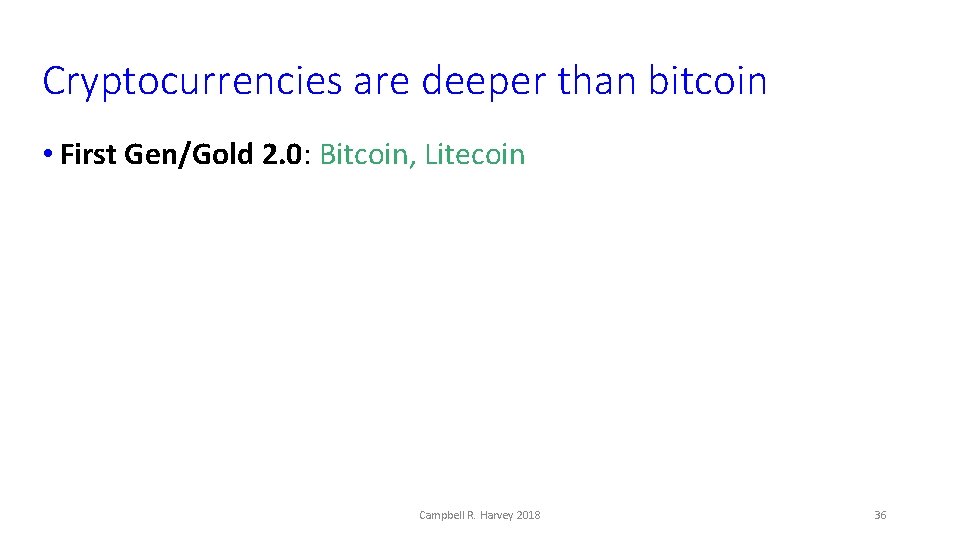 Cryptocurrencies are deeper than bitcoin • First Gen/Gold 2. 0: Bitcoin, Litecoin Campbell R.
