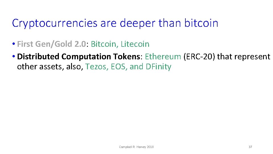 Cryptocurrencies are deeper than bitcoin • First Gen/Gold 2. 0: Bitcoin, Litecoin • Distributed