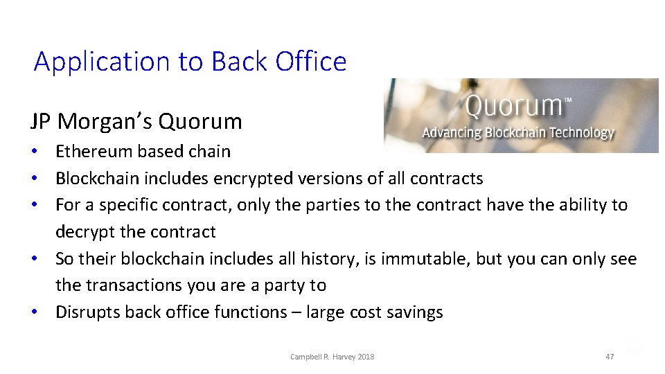 Application to Back Office JP Morgan’s Quorum • Ethereum based chain • Blockchain includes