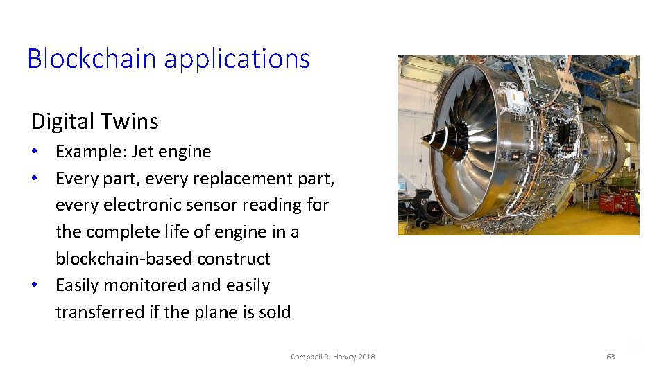 Blockchain applications Digital Twins • Example: Jet engine • Every part, every replacement part,
