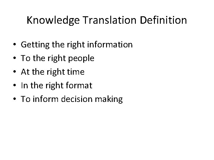 Knowledge Translation Definition • • • Getting the right information To the right people