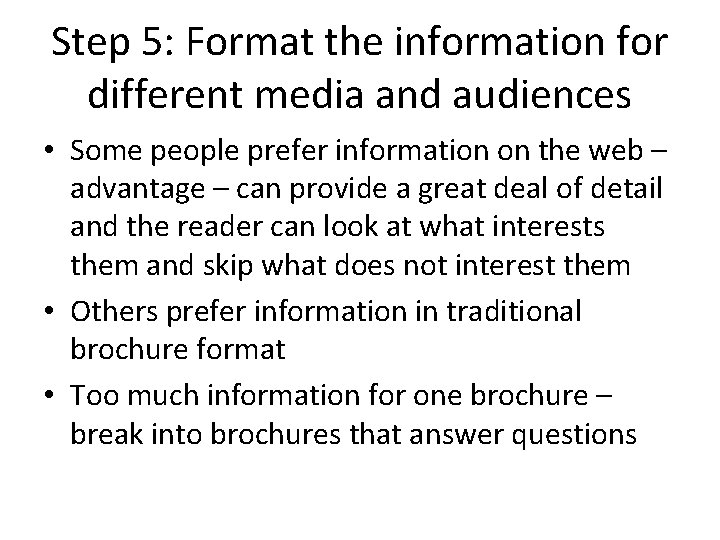 Step 5: Format the information for different media and audiences • Some people prefer