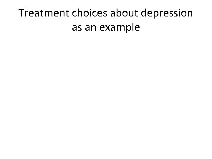Treatment choices about depression as an example 