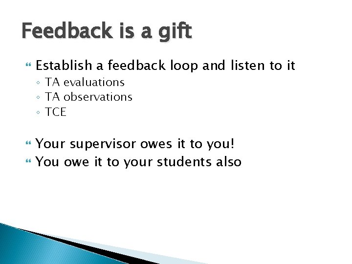 Feedback is a gift Establish a feedback loop and listen to it ◦ TA