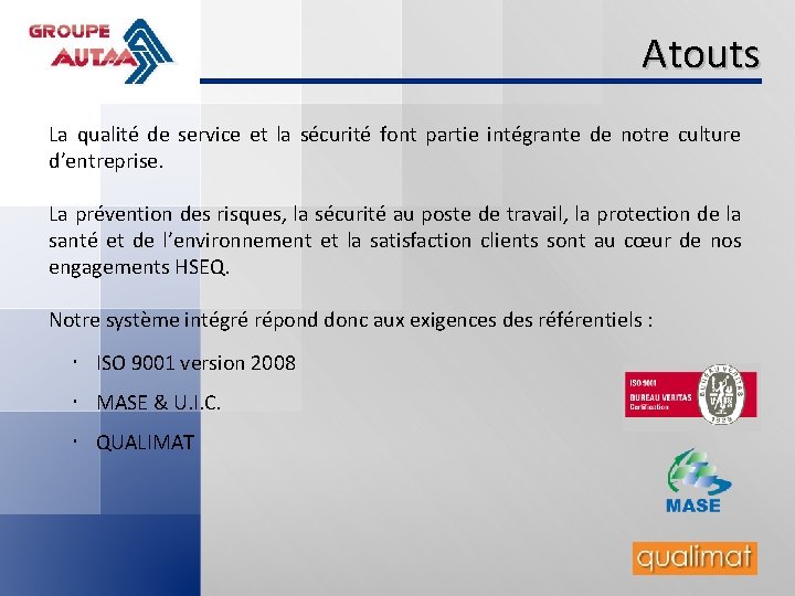 Atouts La qualité de service et la sécurité font partie intégrante de notre culture