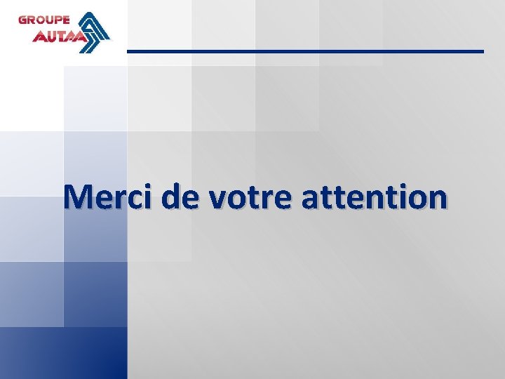  Merci de votre attention 