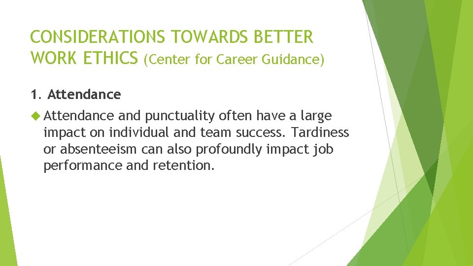 CONSIDERATIONS TOWARDS BETTER WORK ETHICS (Center for Career Guidance) 1. Attendance and punctuality often