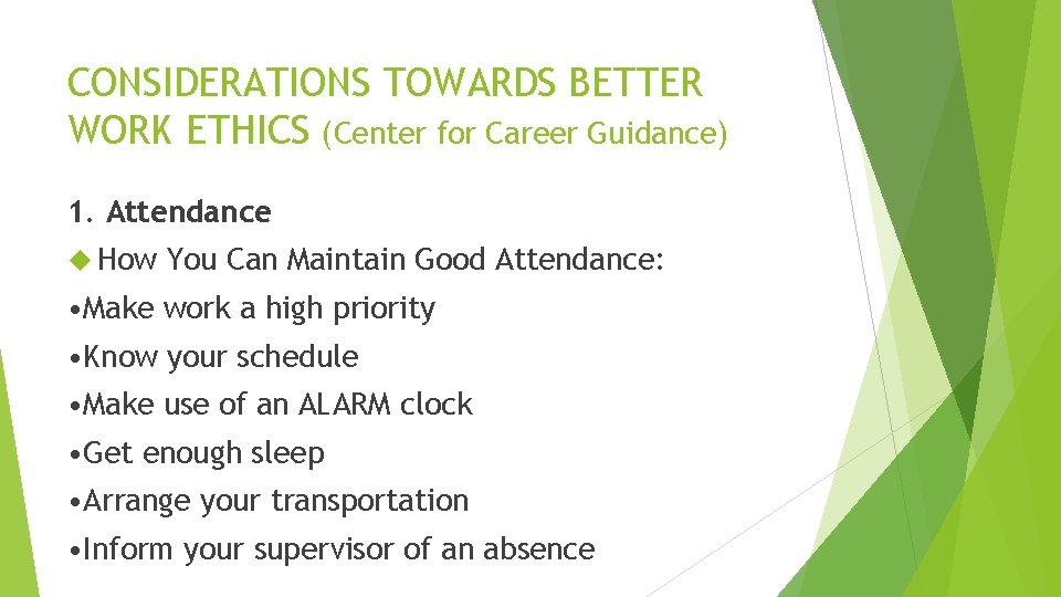 CONSIDERATIONS TOWARDS BETTER WORK ETHICS (Center for Career Guidance) 1. Attendance How You Can