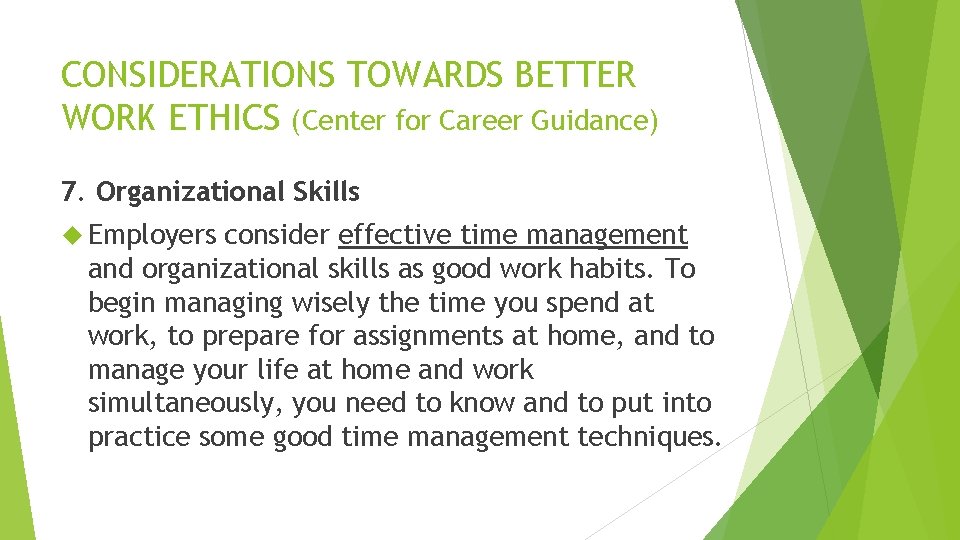 CONSIDERATIONS TOWARDS BETTER WORK ETHICS (Center for Career Guidance) 7. Organizational Skills Employers consider