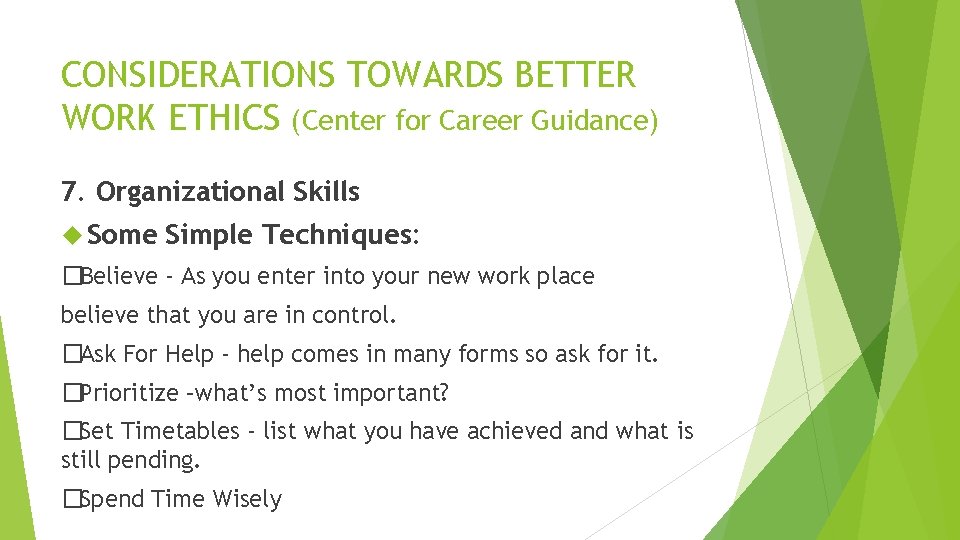 CONSIDERATIONS TOWARDS BETTER WORK ETHICS (Center for Career Guidance) 7. Organizational Skills Some Simple