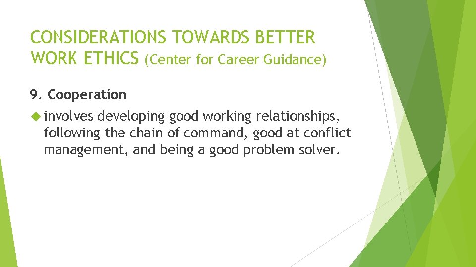CONSIDERATIONS TOWARDS BETTER WORK ETHICS (Center for Career Guidance) 9. Cooperation involves developing good