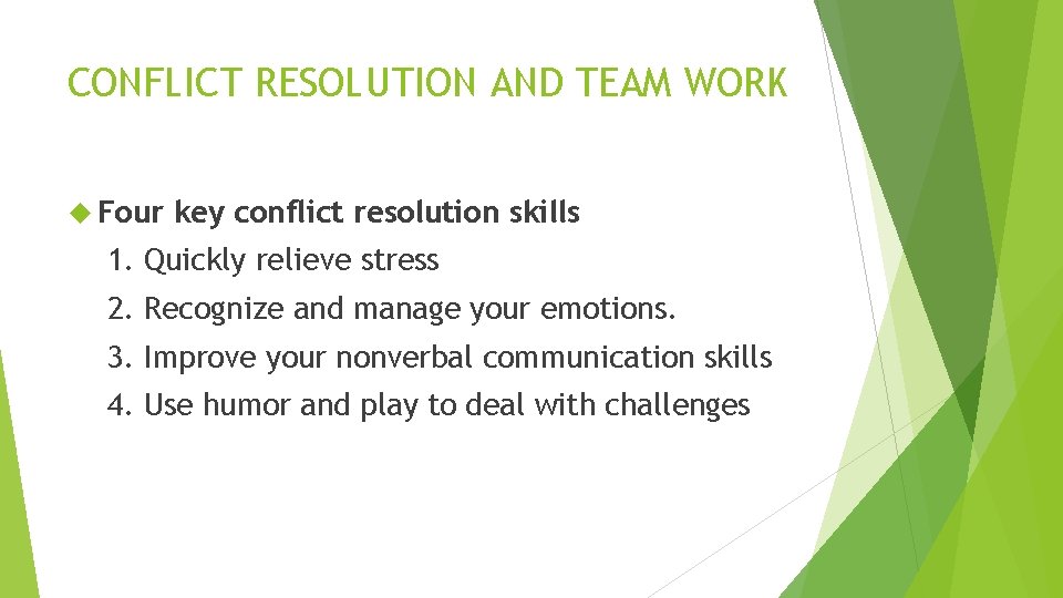 CONFLICT RESOLUTION AND TEAM WORK Four key conflict resolution skills 1. Quickly relieve stress
