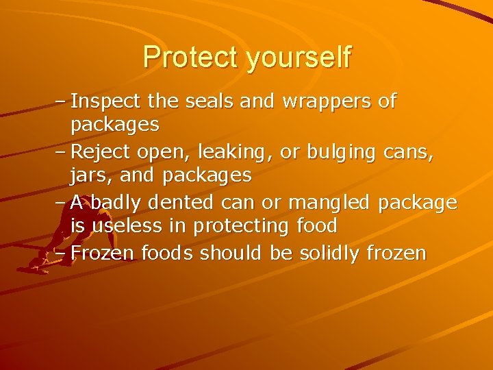 Protect yourself – Inspect the seals and wrappers of packages – Reject open, leaking,