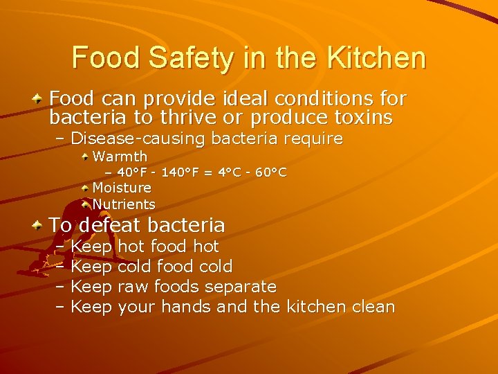 Food Safety in the Kitchen Food can provide ideal conditions for bacteria to thrive