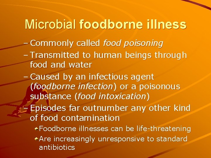 Microbial foodborne illness – Commonly called food poisoning – Transmitted to human beings through
