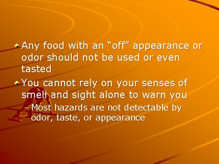 Any food with an “off” appearance or odor should not be used or even