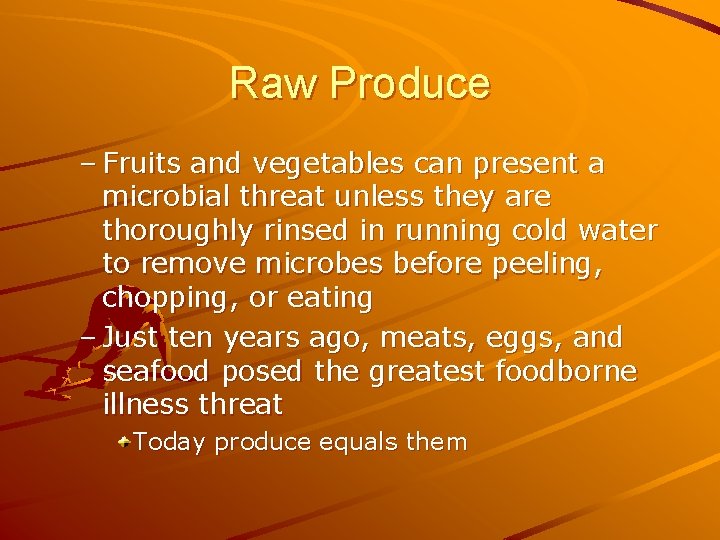 Raw Produce – Fruits and vegetables can present a microbial threat unless they are