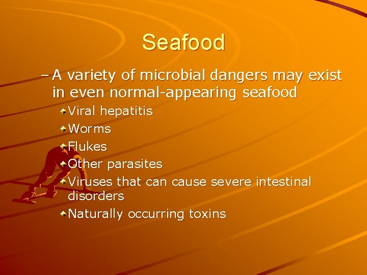 Seafood – A variety of microbial dangers may exist in even normal-appearing seafood Viral