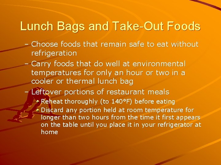Lunch Bags and Take-Out Foods – Choose foods that remain safe to eat without