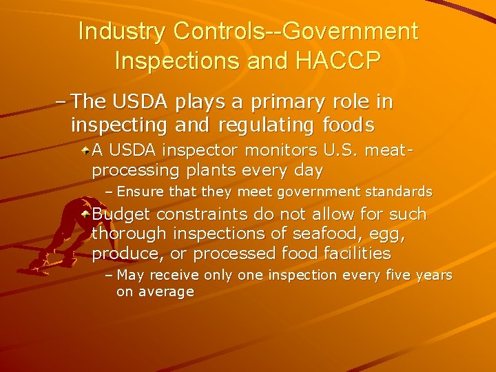 Industry Controls--Government Inspections and HACCP – The USDA plays a primary role in inspecting