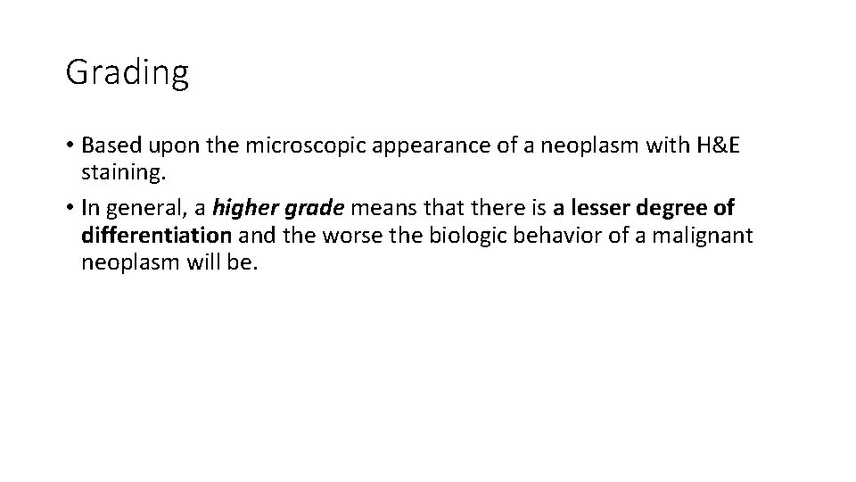 Grading • Based upon the microscopic appearance of a neoplasm with H&E staining. •