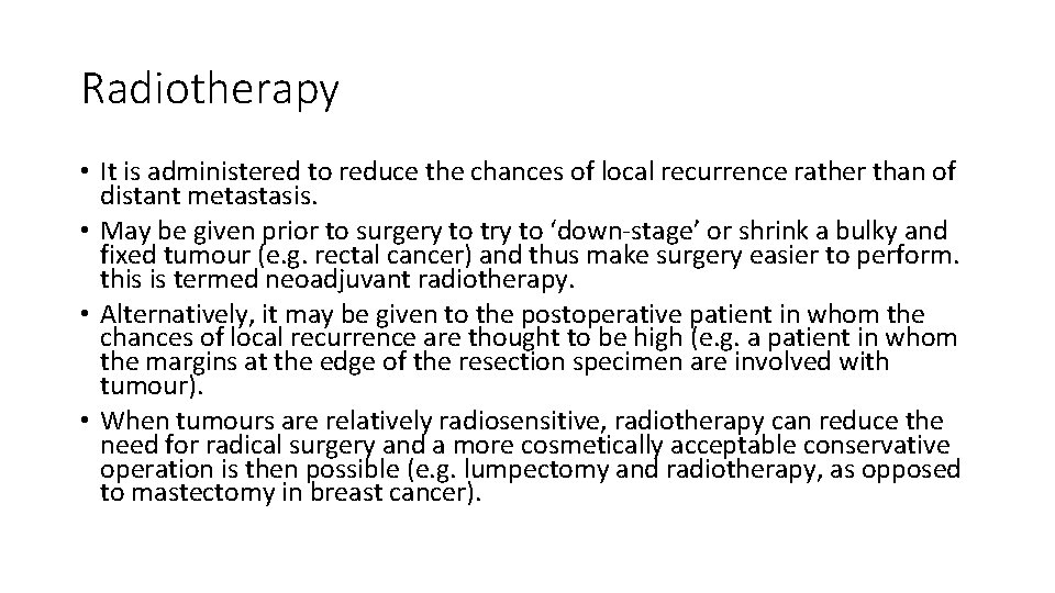 Radiotherapy • It is administered to reduce the chances of local recurrence rather than