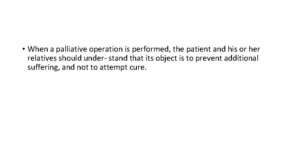  • When a palliative operation is performed, the patient and his or her