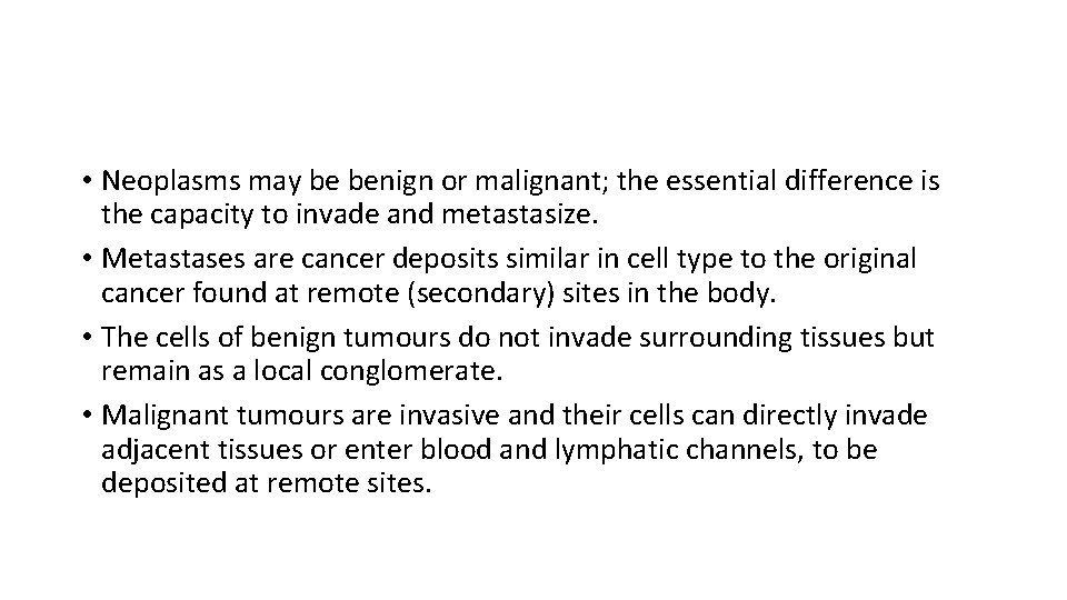 • Neoplasms may be benign or malignant; the essential difference is the capacity • Neoplasms may be benign or malignant; the essential difference is the capacity