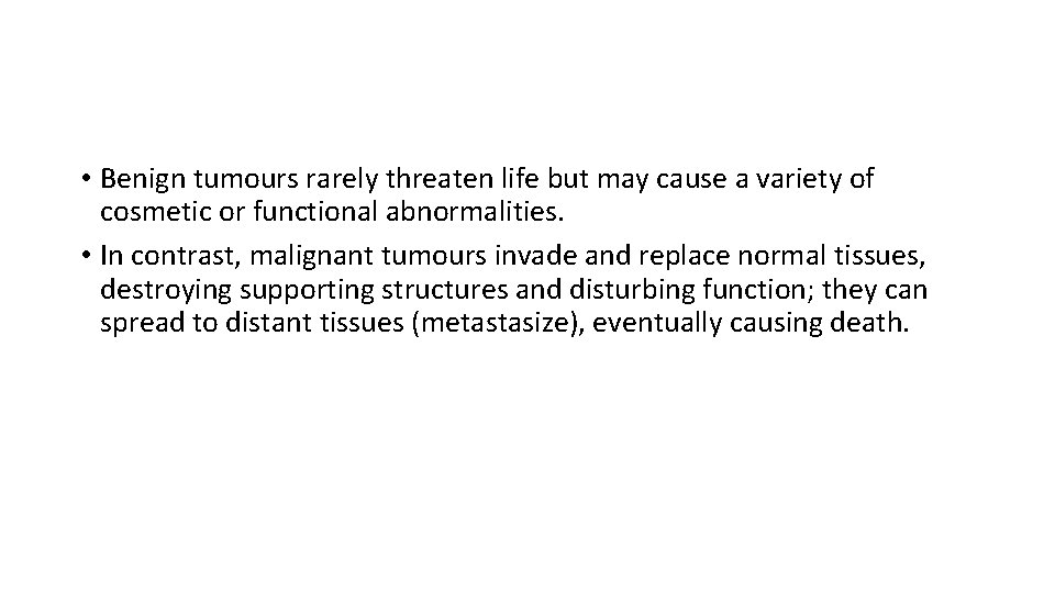  • Benign tumours rarely threaten life but may cause a variety of cosmetic