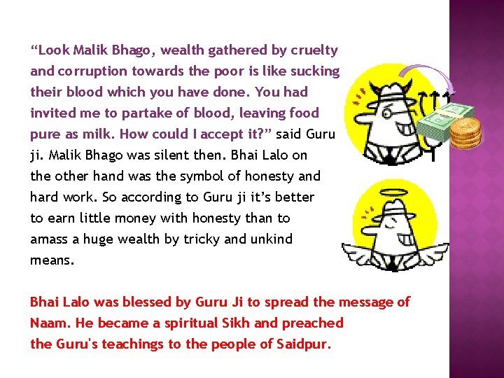 “Look Malik Bhago, wealth gathered by cruelty and corruption towards the poor is like
