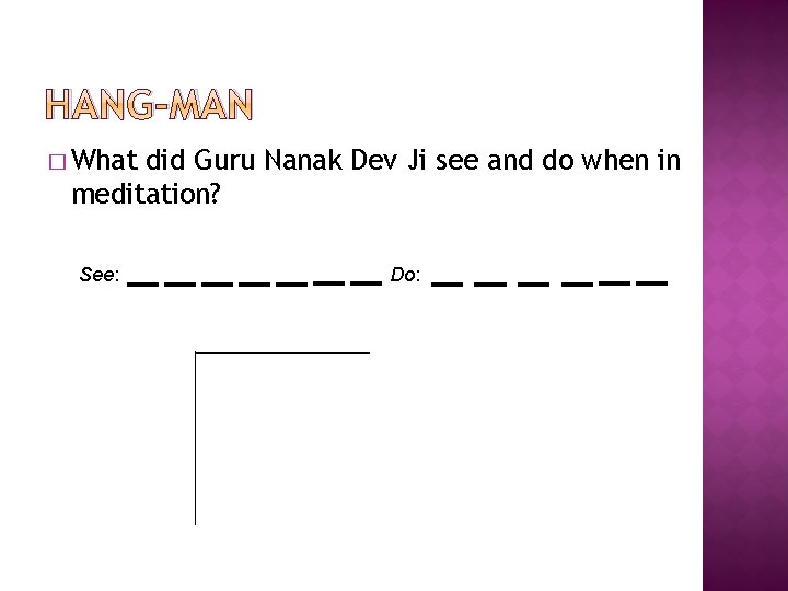 HANG-MAN � What did Guru Nanak Dev Ji see and do when in meditation?