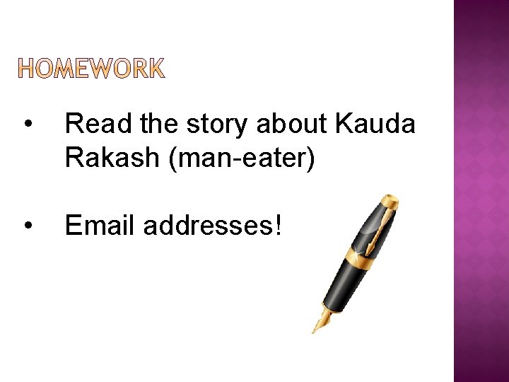  • Read the story about Kauda Rakash (man-eater) • Email addresses! 