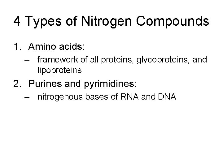 4 Types of Nitrogen Compounds 1. Amino acids: – framework of all proteins, glycoproteins,